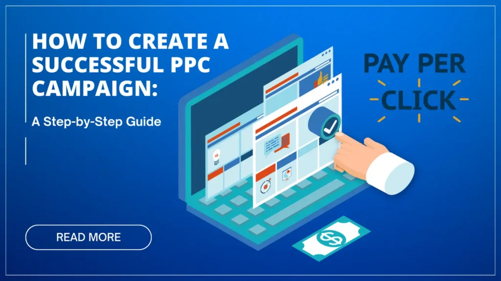 How to Create a Successful PPC Campaign: A Step-by-Step Guide