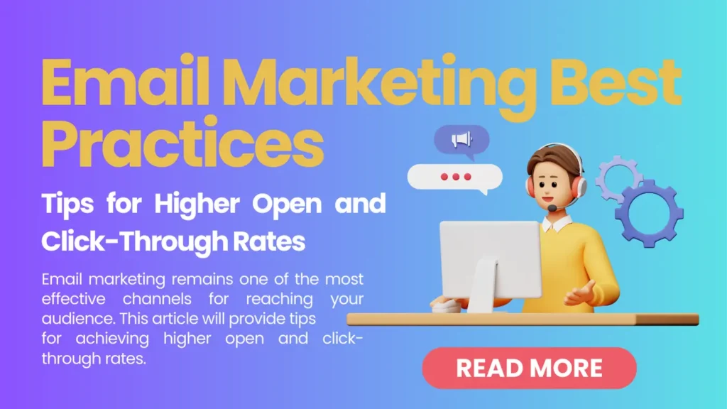 Email Marketing Best Practices: Tips for Higher Open and Click-Through Rates