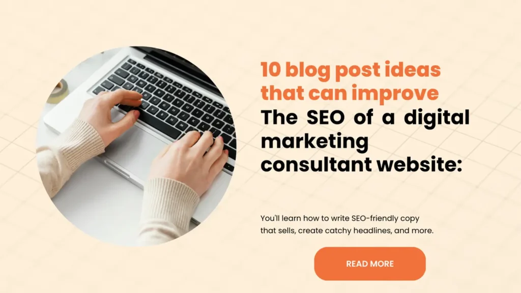 10 blog post ideas that can improve the SEO of a digital marketing consultant website: