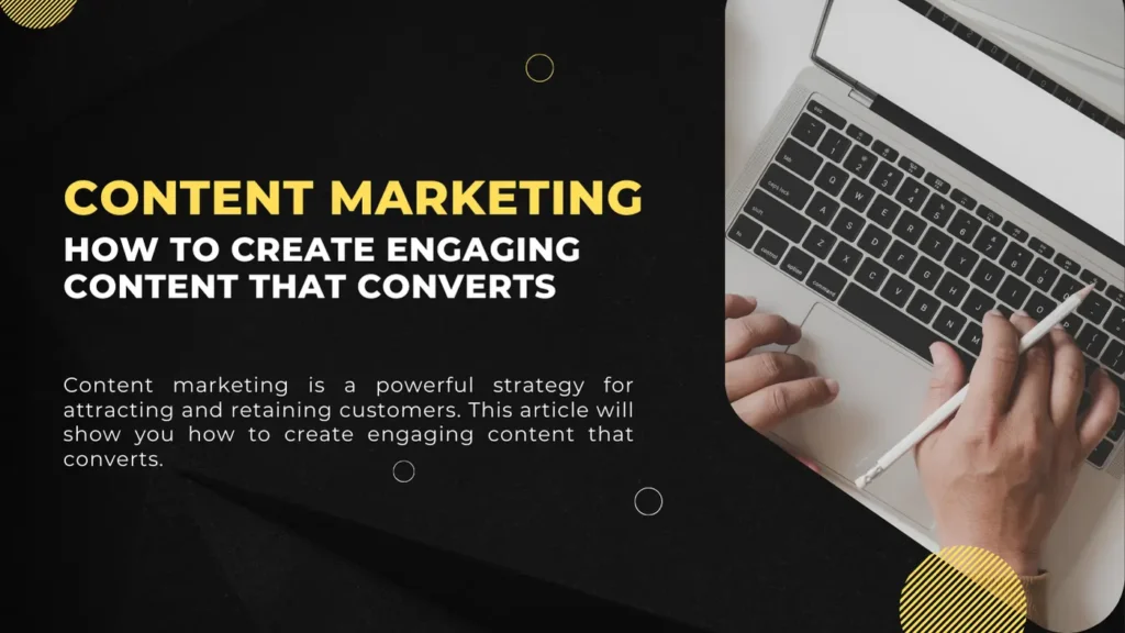 Content Marketing: How to Create Engaging Content That Converts